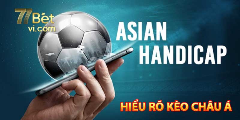 Hiểu rõ khái niệm kèo Châu Á