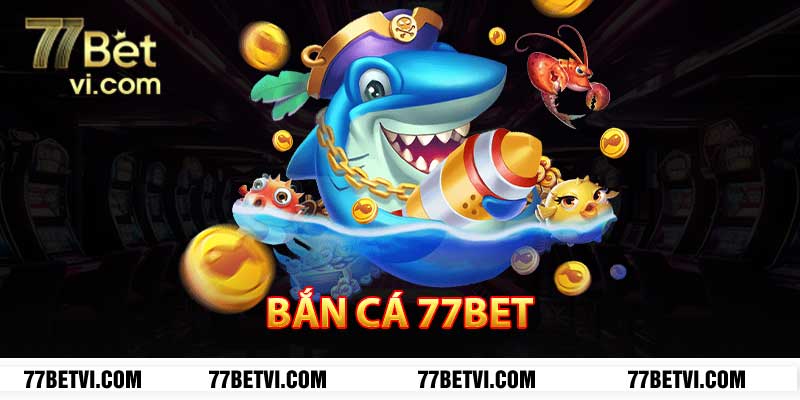 bắn cá 77bet