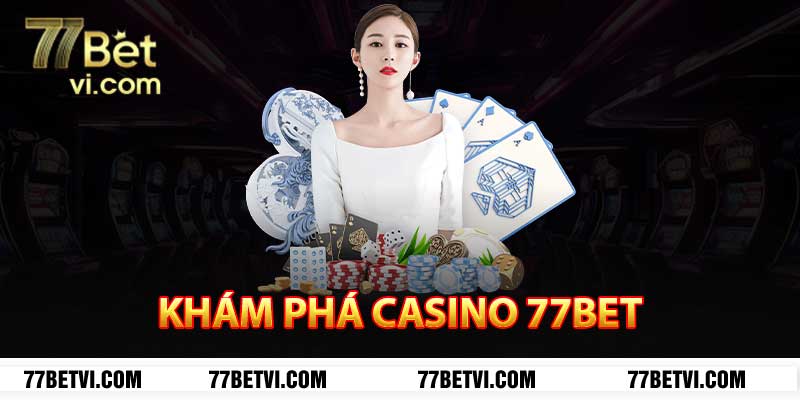 khám phá casino 77bet