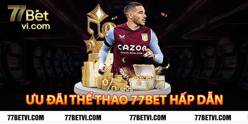 ưu đãi thể thao 77bet hấp dẫn