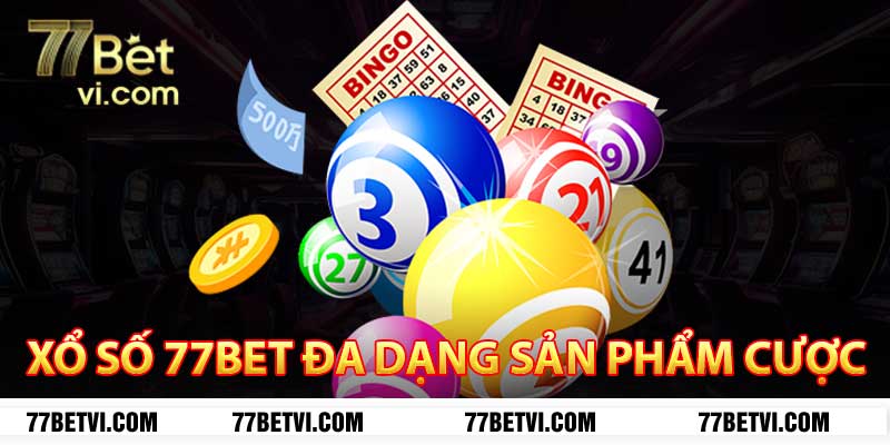 xổ số 77bet đa dạng sản phẩm cược