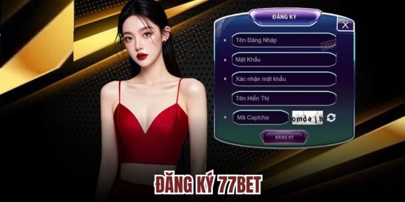 Đăng ký 77Bet ngay để hòa mình vào những trận game cá cược đẳng cấp hàng đầu thế giới